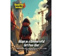 Adapt as a Resourceful Girl Post-War: Life Lessons and Inspiring Stories for Girls Living After World War II (Book For Curious Kids)