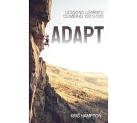 Adapt: Lessons Learned Climbing 100 5.13's