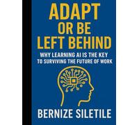 Adapt or Be Left Behind:: Why Learning AI is the Key to Surviving the Future of Work