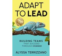 Adapt to Lead: Building Teams That Succeed Through Change