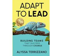 Adapt to Lead: Building Teams That Succeed Through Change