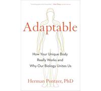 Adaptable: How Your Unique Body Really Works and Why Our Biology Unites Us