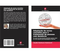 Adaptação de novos conceitos para o tratamento de pessoas com demência: No sector de internamento de doentes agudos, tendo em conta aspectos gerontopedagógicos especiais