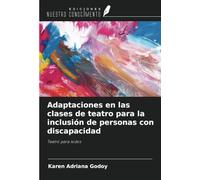 Adaptaciones en las clases de teatro para la inclusión de personas con discapacidad: Teatro para todos