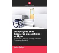 Adaptações sem barreiras em edifícios antigos: com base na Lei Federal sobre a Igualdade das Pessoas com Deficiência