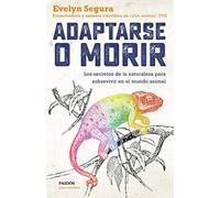 Adaptarse o morir: Los secretos de la naturaleza para sobrevivir en el mundo animal (Para curiosos)