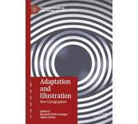 Adaptation and Illustration: New Cartographies (Palgrave Studies in Adaptation and Visual Culture)