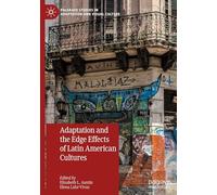 Adaptation and the Edge Effects of Latin American Cultures (Palgrave Studies in Adaptation and Visual Culture)