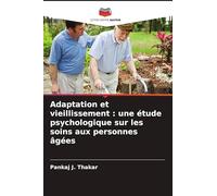 Adaptation et vieillissement: une étude psychologique sur les soins aux personnes âgées