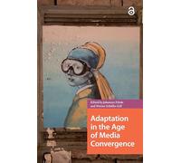 Adaptation in the Age of Media Convergence (Transmedia)