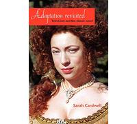 Adaptation revisited: Television and the classic novel