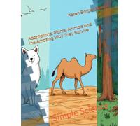 Adaptations: Plants, Animals and the Amazing Way They Survive: Simple Science