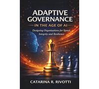 ADAPTATIVE GOVERNANCE IN THE AGE OF AI: Designing Organisations for Speed, Integrity and Resilience