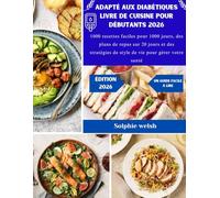 Adapté aux diabétiques Livre de cuisine pour débutants 2026: 1000 recettes faciles pour 1000 jours, des plans de repas sur 20 jours et des stratégies de style de vie pour gérer votre santé
