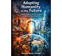 Adapting Humanity to the Future: Global Diagnosis and the Transition to Technomeritocratic Societies