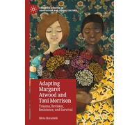 Adapting Margaret Atwood and Toni Morrison: Trauma, Revision, Resistance, and Survival (Palgrave Studies in Adaptation and Visual Culture)