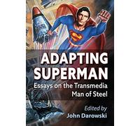 Adapting Superman: Essays on the Transmedia Man of Steel