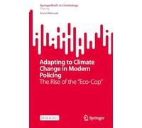 Adapting to Climate Change in Modern Policing: The Rise of the "Eco-Cop" (SpringerBriefs in Policing)