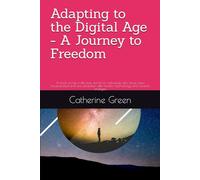 Adapting to the Digital Age - A Journey to Freedom: A book on life in the free world for individuals who have been incarcerated and are unfamiliar with modern technology and societal changes