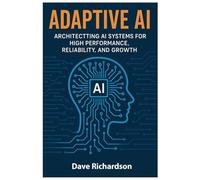 Adaptive AI: Architecting AI Systems for High Performance, Reliability, and Growth