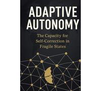 ADAPTIVE AUTONOMY The Capacity for Self-Correction in Fragile States: A Blueprint for Building Community-Led Resilience in Somalia: Integrating ... Companion: Adaptive Autonomy Implementation)