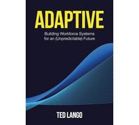 Adaptive: Building Workforce Systems for an (Unpredictable) Future