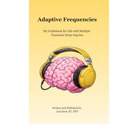 Adaptive Frequencies: My Guidebook for Life with Multiple Traumatic Brain Injuries