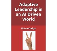 Adaptive Leadership in an AI Driven World