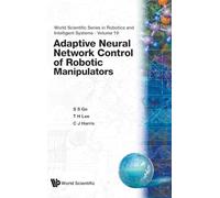ADAPTIVE NEURAL NETWORK CONTROL... (V19): 19 (World Scientific Series In Robotics And Intelligent Systems)