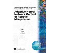 ADAPTIVE NEURAL NETWORK CONTROL... (V19) (World Scientific Series In Robotics And Intelligent Systems)