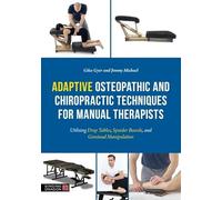 Adaptive Osteopathic and Chiropractic Techniques for Manual Therapists: Utilising Drop Tables, Speeder Boards and Gonstead Manipulation