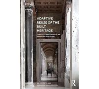 Adaptive Reuse of the Built Heritage: Concepts and Cases of an Emerging Discipline
