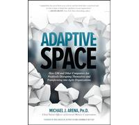 Adaptive Space: How GM and Other Companies are Positively Disrupting Themselves and Transforming into Agile Organizations (BUSINESS BOOKS)