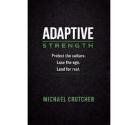 Adaptive Strength: Protect the Culture. Lose the Ego. Lead for Real