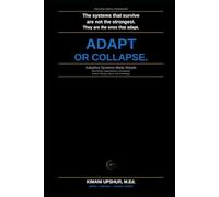 Adaptive Systems Made Simple: How People, Organizations, and Systems Survive Change, Stress, and Uncertainty (The Made Simple Framework: Clear thinking for complex systems.)