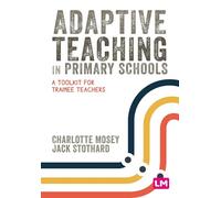 Adaptive Teaching in Primary Schools: A toolkit for trainee teachers (Primary Teaching Now)