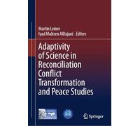 Adaptivity of Science in Reconciliation Conflict Transformation and Peace Studies