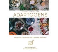 Adaptogens: Herbs for Longevity and Everyday Wellness: 1 (Ritual Wellness)