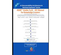 ADAR™ Visible To AI - DIY Manual for Knowledge Creators: From Course Creators → Edupreneurs → Coaches & Consultants → Journalist → Podcasters → Hybrid ... Architecture & Retrieval Systems™)