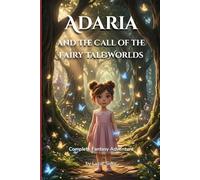 Adaria and the Call of the Fairy Worlds: Complete Fantasy Adventure: 1 (Adaria’s Universe)