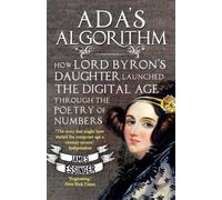 Ada's Algorithm: How Lord Byron's Daughter Launched the Digital Age Through the Poetry of Numbers by James Essinger(2016-10-13)