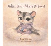 Ada's Brain Works Different: A Children's Picture Book About Sensory Differences - For Kids Ages 3-7 (The Wild Littles)