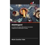 Adattogeni: La scienza alla base delle piante che aiutano l'organismo ad affrontare lo stress