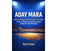 ADAY MARA: From the Background to the Center of the Game: A Story of Rising Into Basketball’s Spotlight through Grit and Determination