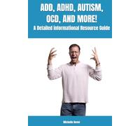 ADD, ADHD, AUTISM, OCD, AND MORE!: A Detailed informational Resource Guide