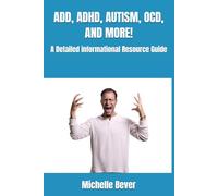 ADD, ADHD, AUTISM, OCD, AND MORE!: A Detailed informational Resource Guide