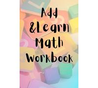 Add & Learn Math Workbook: Practice Sums with this book and make Math fun & easy!
