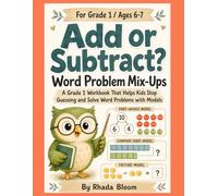 Add or Subtract? Word Problem Mix-Ups: A Grade 1 Workbook That Helps Kids Stop Guessing and Solve Word Problems with Models (Rhada Bloom Kids: Word Problem Translation Rescue)