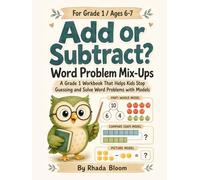 Add or Subtract? Word Problem Mix-Ups: A Grade 1 Workbook That Helps Kids Stop Guessing and Solve Word Problems with Models (Rhada Bloom Kids: Word Problem Translation Rescue)