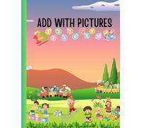 ADD WITH PICTURES: VISUAL MATH PRACTICE SHEETS FOR EARLY LEARNERS: Learn to Add with Images | Early Math Made Easy | Addition with Pictures | Fun Picture-Based Addition